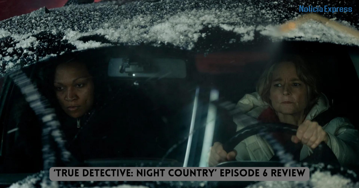 ‘True Detective: Night Country’ Episode 6 Review — A Truly Embarrassing Season Finale 
